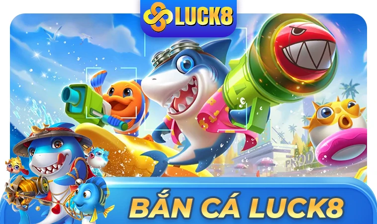 Nhà Cái Luck8 - Địa Chỉ Cá Cược Online Uy Tín Đỉnh Cao Việt Nam 31 Sảnh bắn cá Luck8 thiết kế đồ họa đẹp, ấn tượng